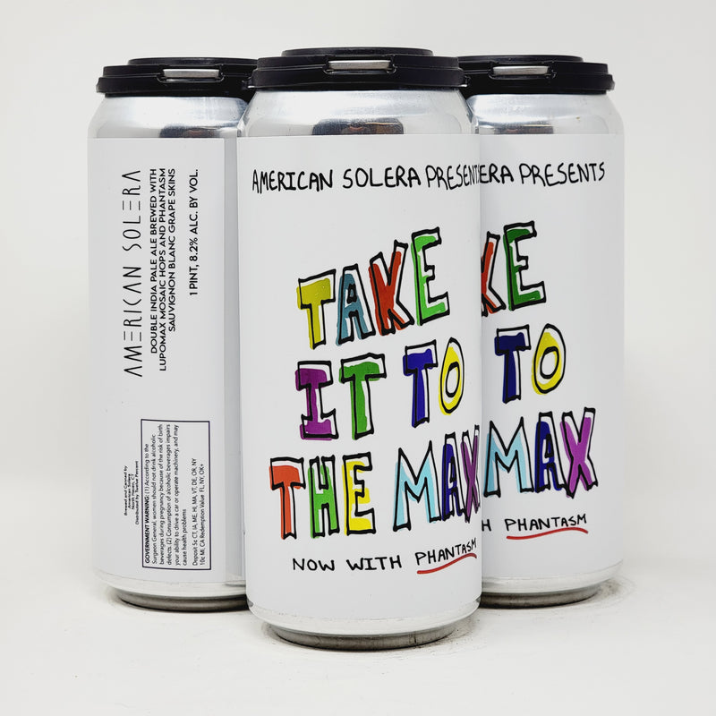 AMERICAN SOLERA , TAKE IT TO THE MAX,DOUBLE INDIA PALE ALE BREWED WITH LUPOMAX MOSAIC HOPS AND PHANTASM SAUVIGNON BLANG GRAPE SKINS. 16oz CANS