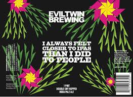 Evil Twin Brewing I Always Felt Closer To IPAs Than I Did to People 16oz cans