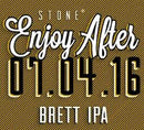 Stone Enjoy After 07.04.16 Brett IPA