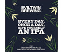 Evil Twin Brewing Everyday Once a day Give Yourself an IPA 16oz CAN