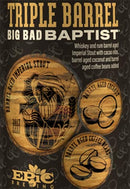 Epic TRIPLE Big Bad Baptist 22oz